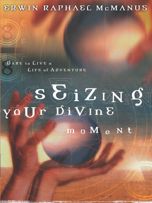 Title details for Seizing Your Divine Moment by Erwin Raphael McManus - Wait list